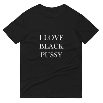 Unisex "I Love Black Pussy" Tee