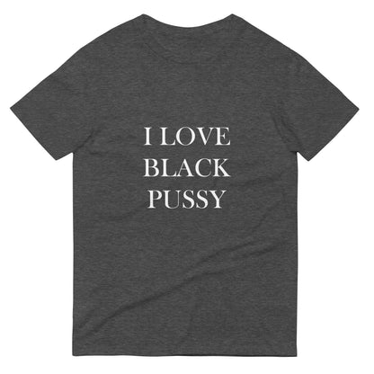 Unisex "I Love Black Pussy" Tee