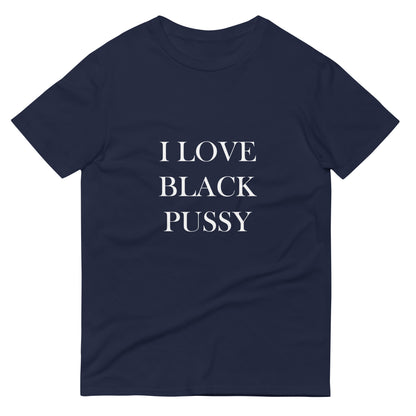 Unisex "I Love Black Pussy" Tee