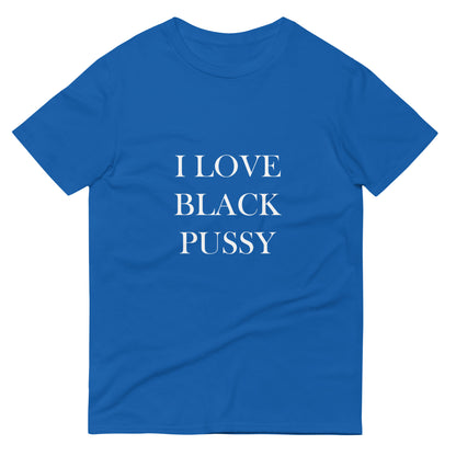 Unisex "I Love Black Pussy" Tee